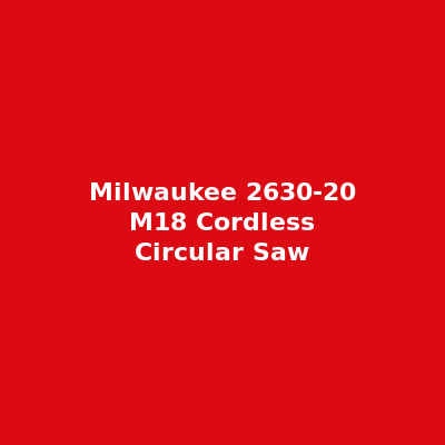 Milwaukee 2630-20 M18 Cordless 6-1/2-Inch Circular Saw
